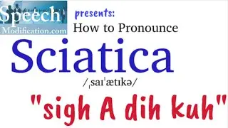 How to Pronounce Sciatica