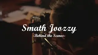 Smath Joozzy - Behind the Scenes