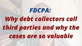 FDCPA: Why debt collectors call third parties and why the cases are valuable