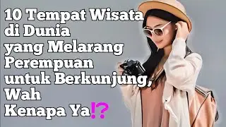 10 Tempat Wisata di Dunia yang Melarang Perempuan untuk Berkunjung, Wah Kenapa Ya⁉️