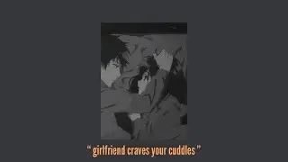asmr Girlfriend craves your cuddles [cuddle deprived] [needy]