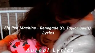 Big Red Machine - Renegade (ft. Taylor Swift) (Lyrics)