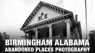 Birmingham Alabama: Abandoned Places Photography