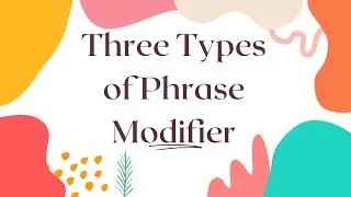 Three Types of Phrase Modifier