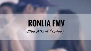 RonLia FMV- Like A Fool (Twice)