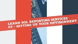 Reporting Services (SSRS) in 120 mins: P3- Setting up your SSRS Environment