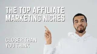 The Top Affiliate Marketing Niches | Closer Than You Think