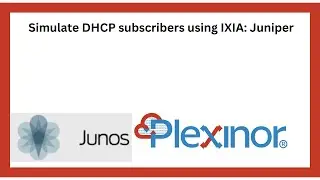 Simulate DHCP subscribers using IXIA: Juniper