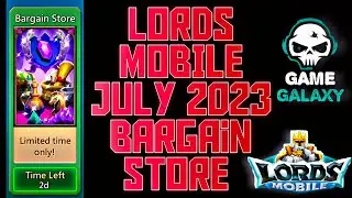 Lords Mobile July 2023 Bargain Store | Lords Mobile Upcoming Bargain Store | LordsMobile New Store