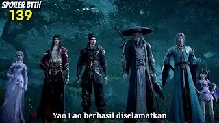 MENYELAMATKAN YAO LAO BAGIAN DUA || BTTH SEASON 5 EPISODE 139