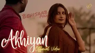 Akhiyan (Official Video) l Behisaab Pyar | Haarv Maan | Victor John | Aman Dheer