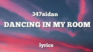347aidan - DANCING IN MY ROOM (LYRICS)