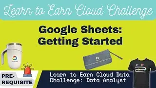 Google Sheets: Getting Started | Earn Learn to Earn Cloud Data Challenge