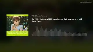 Ep #202: Helping ADHD kids discover their superpowers with Isaac Eaves