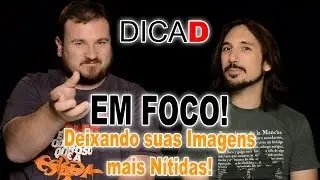 EM FOCO! Deixando suas Imagens mais Nítidas! - DicaD