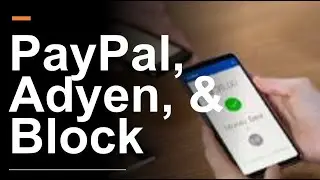 Checking in With PayPal, Adyen, & Block