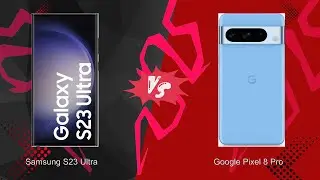 Samsung S23 Ultra vs Google Pixel 8 Pro
