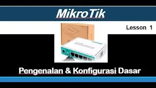 Mikrotik | Pengenalan & Konfigurasi Dasar