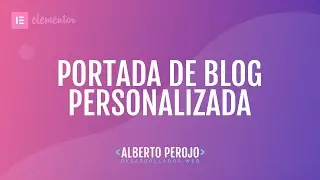 Tutorial Elementor - Portada de blog personalizada -  Elementor Custom Skin