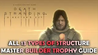 Death Stranding: Director's Cut - All 13 Types of Structure (Master Builder Trophy Guide)