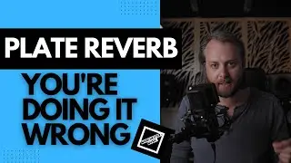 Plate Reverb: You're Doing It Wrong