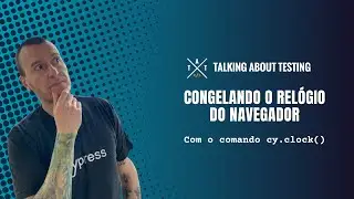 Cypress Playground - Congelando o relógio do navegador com o comando cy.clock()