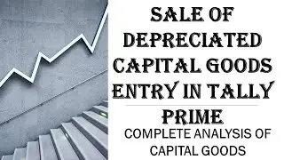 Sale of Depreciated Assets - Depreciation Entry In Tally Prime | Capital Goods Complete Analysis