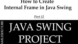 12 - How to Create Internal Frame in Java Swing  - Java Swing Project