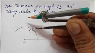 CONSTRUCTION OF AN ANGLE  90 DEGREE USING RULER AND COMPASS