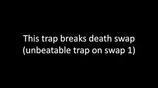 Unescapable death swap traps!