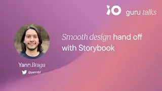 Smooth design hand off with Storybook - Yann Braga | GURU TALKS