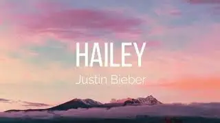 JUSTIN BIEBER - HAILEY (LYRICS)