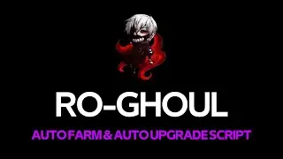 ROBLOX RO GHOUL AUTOFARM & AUTO UPGRADE SCRIPT