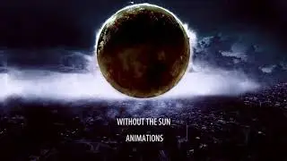 Animations - Without The Sun