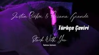 Justin Bieber & Ariana Grande - Stuck With You (Türkçe Çeviri)