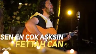 Fettah Can - Sen En Çok Aşksın (Akustik)