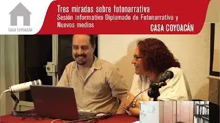Tres miradas sobre fotonarrativa - Sesión informativa Diplomado de Fotonarrativa y Nuevos medios