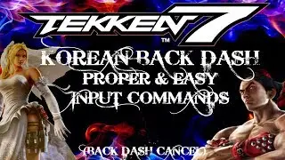 TEKKEN 7 : KOREAN BACK DASH PROPER & EASY INPUT COMMANDS - Tips/Guide/Tutorial