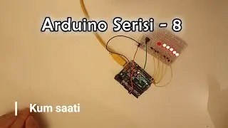 Arduino Serisi - 8.  Kum saati yapımı