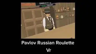Pavlov Russian Roulette VR
