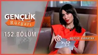 Nefise Karatay ile GENÇLİK RÜZGARI | 152. Bölüm