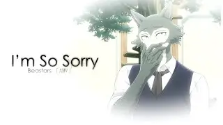 Beastars 「AMV」I’m So Sorry