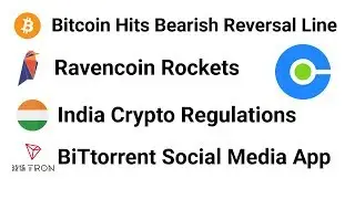 BTC At Bearish Reversal / Ravencoin Rockets / BiTtorrent Social App + India Regulation