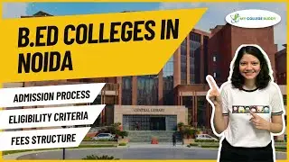 Top 5 B.Ed Colleges in Noida- Fees | Specilization| Admission | Eligibility Criteria! 