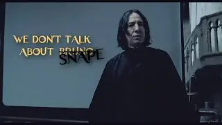 We Don't Talk About B̶r̶u̶n̶o̶ Snape