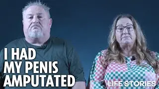 I had my manhood amputated | Life Stories