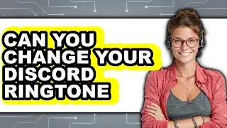 Can You Change Your Discord Ringtone 2025 - Easy Guide
