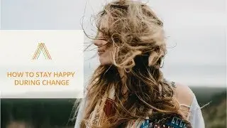 How to Stay Happy During Change