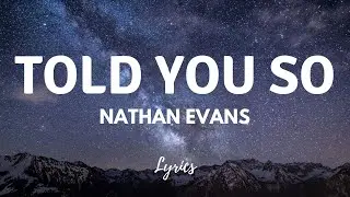 Nathan Evans - Told You So (Lyrics)