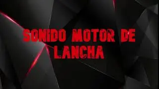 EFECTO SONIDO MOTOR DE LANCHA